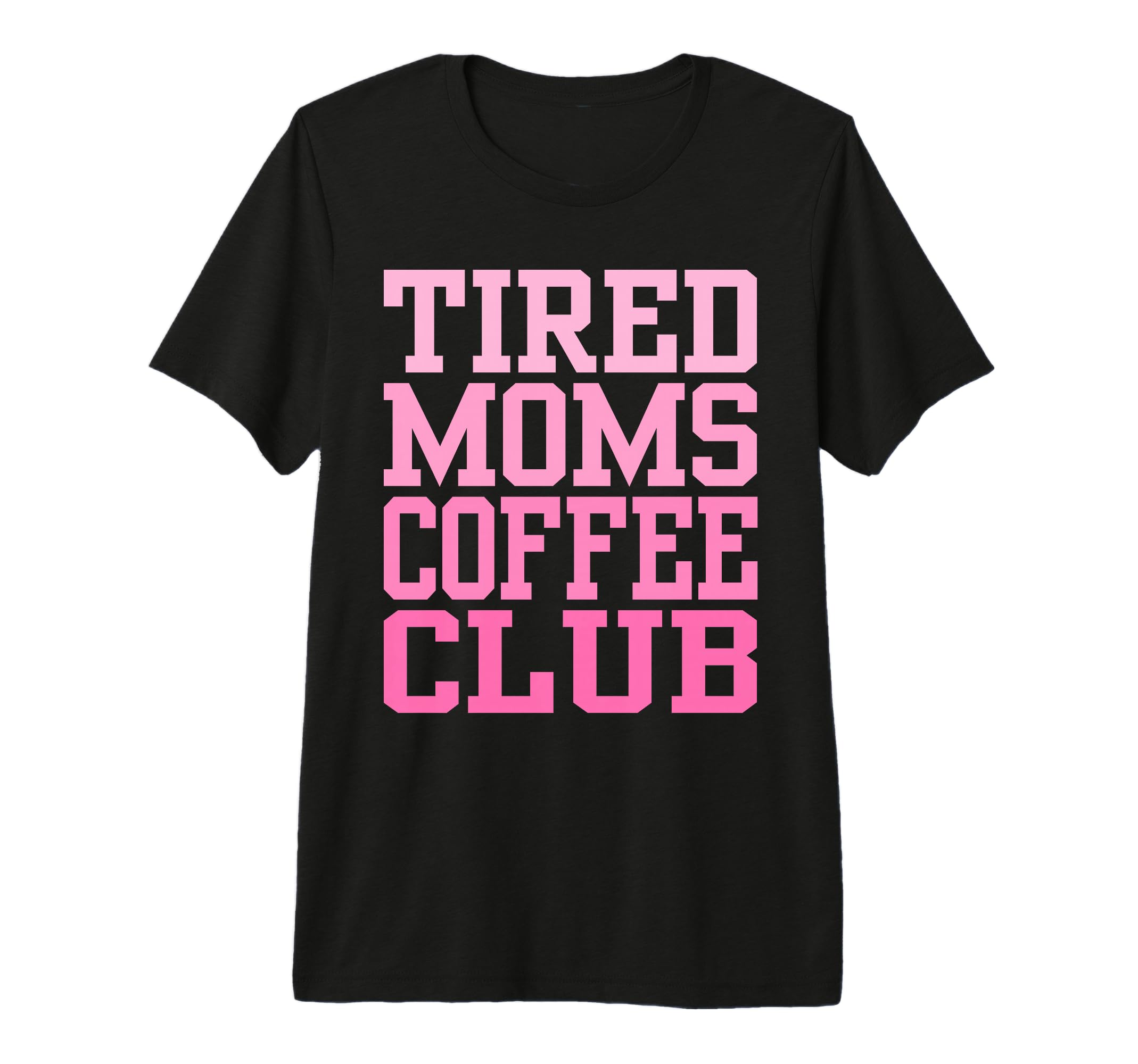 Tired Moms Coffee Club Funny T-Shirt - Streetwear Style for Adults - T-Shirt, Sweatshirt, Hoodie