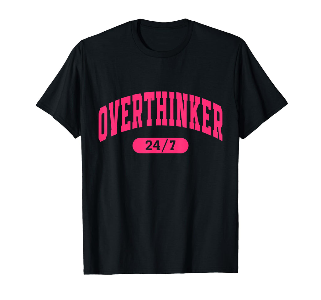 Overthinker 24 7 Motivational Funny T-Shirt - Graphic Print Men Women - T-Shirt, Sweatshirt, Hoodie