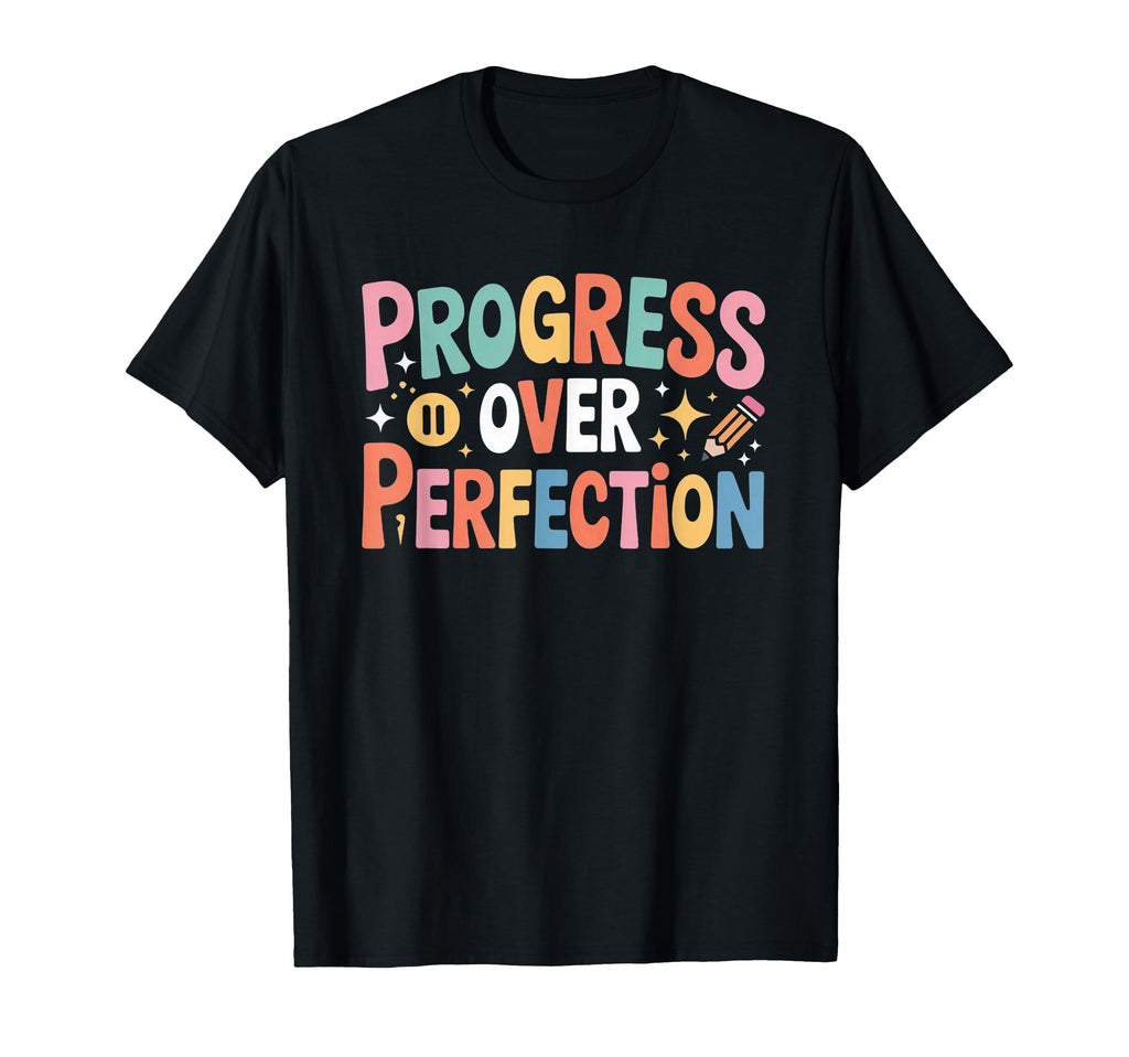 Progress Over Perfection T-Shirt - Fun Novelty Design for Adults - T-Shirt, Sweatshirt, Hoodie