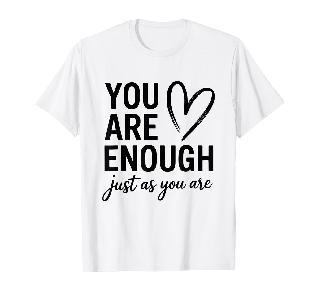 You Are Enough Just As You Are Self T-Shirt - Minimalist Print Men Women - T-Shirt, Sweatshirt, Hoodie
