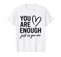You Are Enough Just As You Are Self T-Shirt - Minimalist Print Men Women - T-Shirt, Sweatshirt, Hoodie