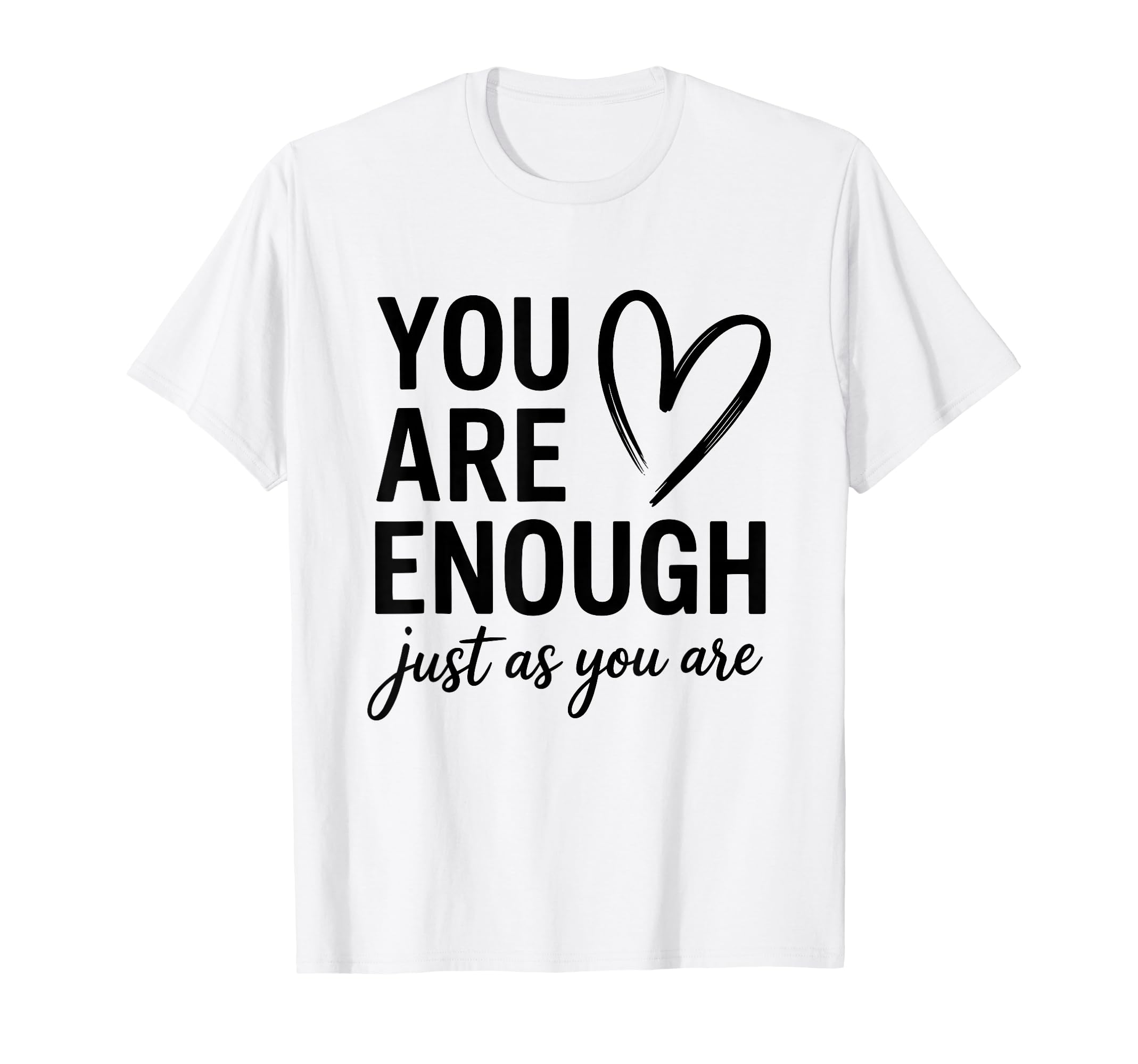 You Are Enough Just As You Are Self T-Shirt - Minimalist Print Men Women - T-Shirt, Sweatshirt, Hoodie