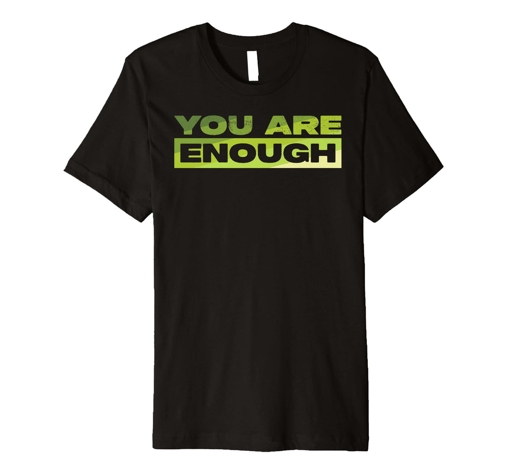 You Are Enough Mental Health Awareness T-Shirt - Graphic Print Unisex - T-Shirt, Sweatshirt, Hoodie