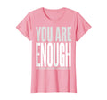 You Are Enough Positive Affirmation T-Shirt - Casual Everyday Wear Unisex - T-Shirt, Sweatshirt, Hoodie