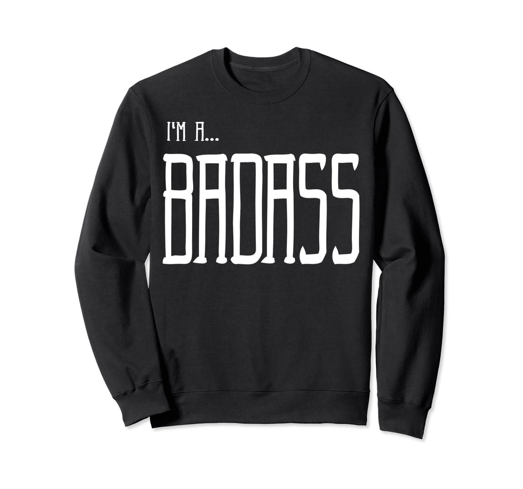 Im Badass Sweatshirt - Trendy Graphic Unisex - T-Shirt, Sweatshirt, Hoodie