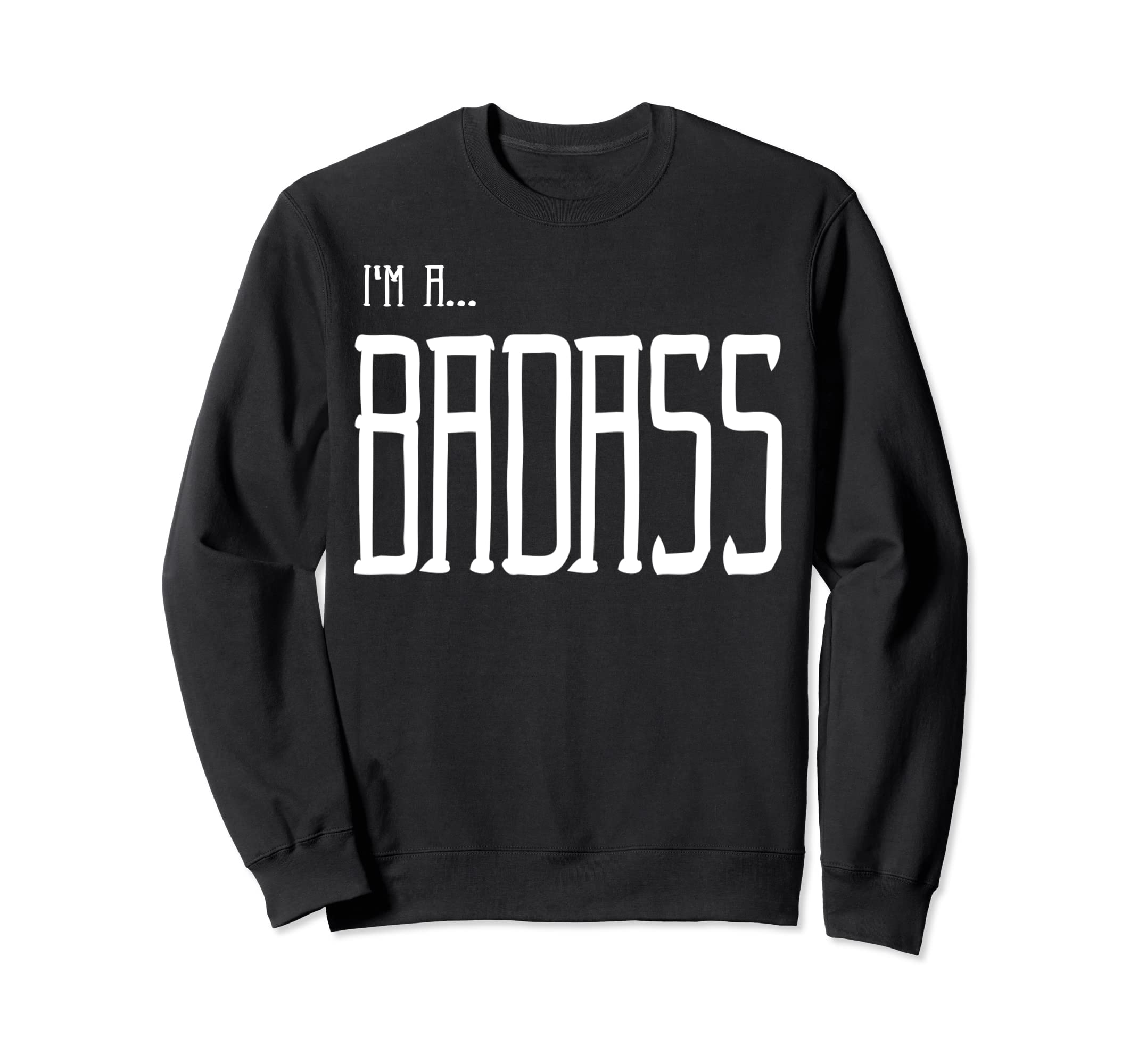 Im Badass Sweatshirt - Trendy Graphic Unisex - T-Shirt, Sweatshirt, Hoodie