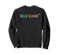 Rainbow Wellness Self Care To Nth Sweatshirt - Custom Art Print Unisex - T-Shirt, Sweatshirt, Hoodie