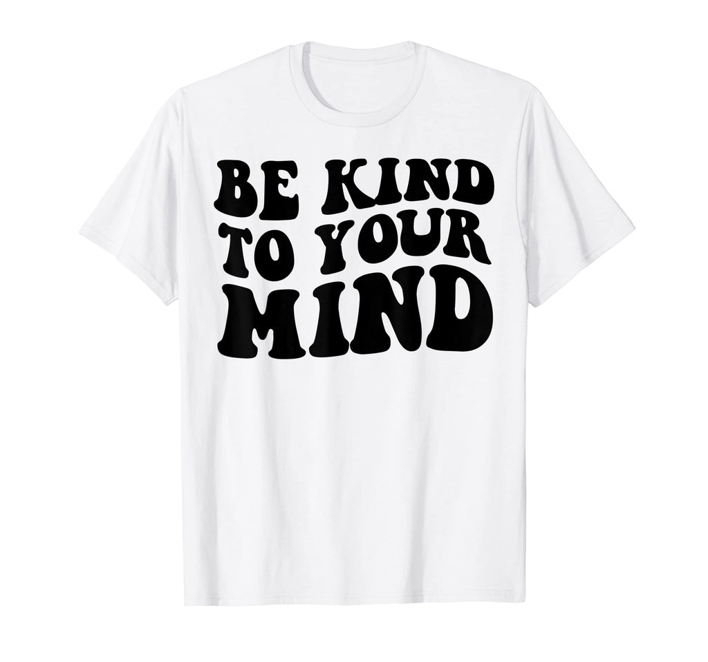 Be Kind To Your Mind Mental Health T-Shirt - Aesthetic Graphic for Adults - T-Shirt, Sweatshirt, Hoodie