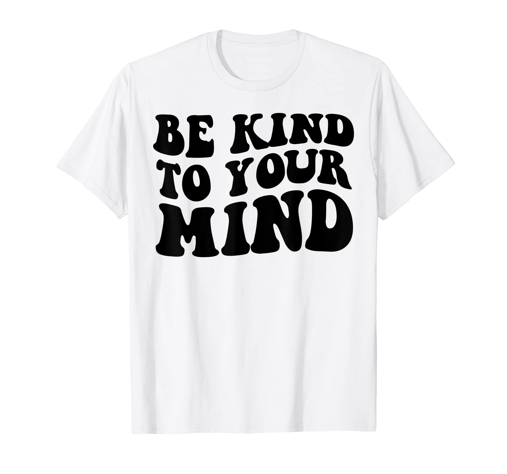 Be Kind To Your Mind Mental Health T-Shirt - Aesthetic Graphic for Adults - T-Shirt, Sweatshirt, Hoodie