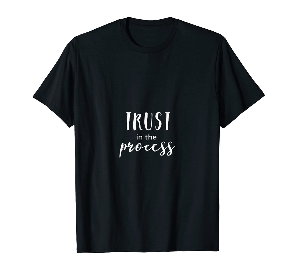 Trust Process Inspiring Positive T-Shirt - Aesthetic Graphic Men Women - T-Shirt, Sweatshirt, Hoodie