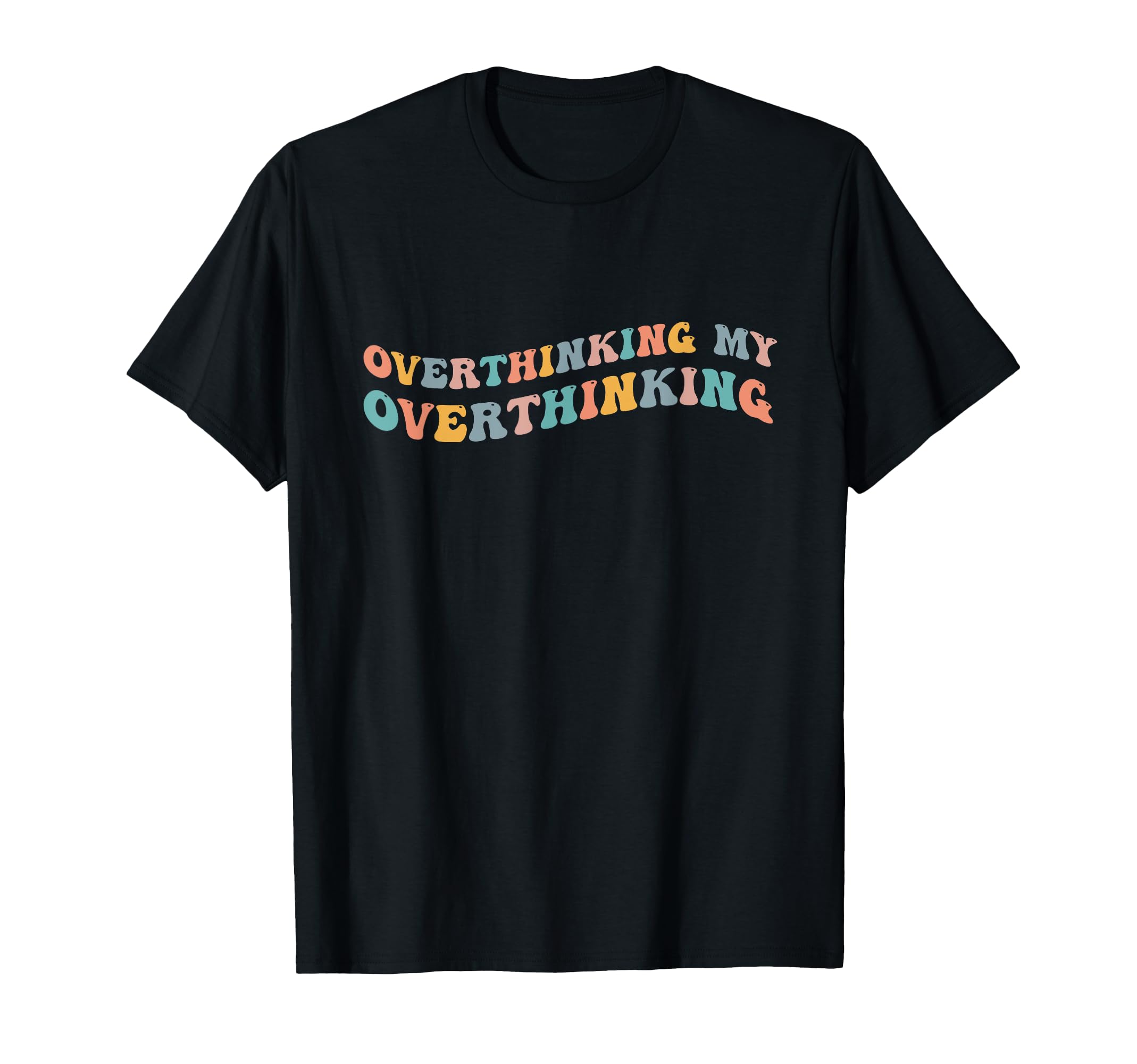Overthinking My Overthinking Funny T-Shirt - Graphic Print Men Women - T-Shirt, Sweatshirt, Hoodie