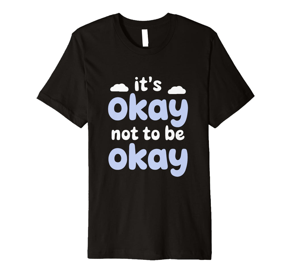 Motivational Mindset Its Okay Not To T-Shirt - Novelty Apparel Men Women - T-Shirt, Sweatshirt, Hoodie