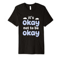 Motivational Mindset Its Okay Not To T-Shirt - Novelty Apparel Men Women - T-Shirt, Sweatshirt, Hoodie