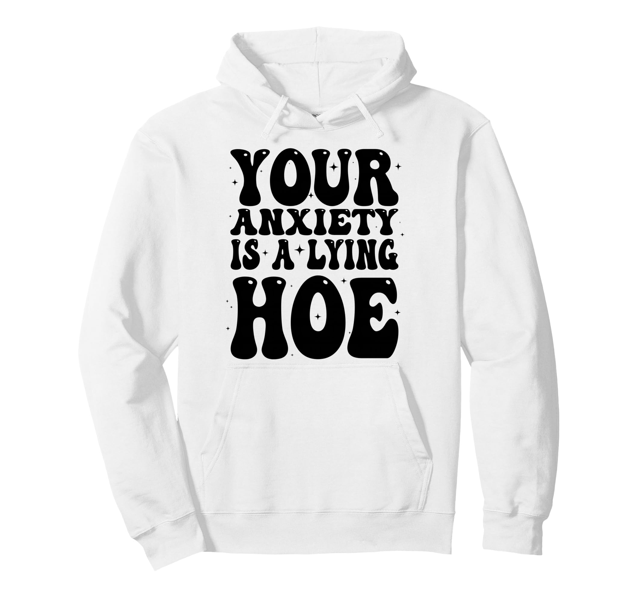 Your Anxiety Is Lying Hoe Motivational Hoodie - Novelty Apparel for Adults - T-Shirt, Sweatshirt, Hoodie