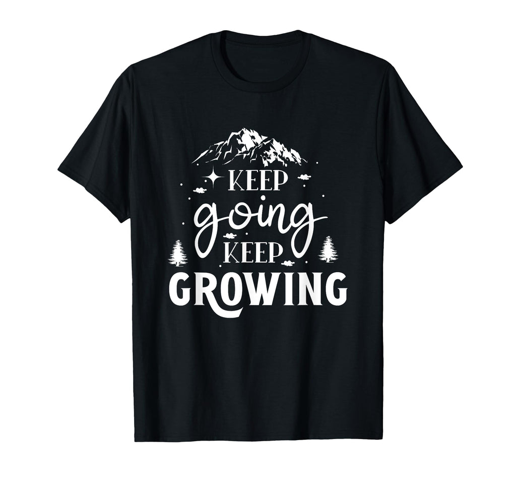 Keep Going Keep Growing Motivational T-Shirt - Trendy Graphic for Adults - T-Shirt, Sweatshirt, Hoodie