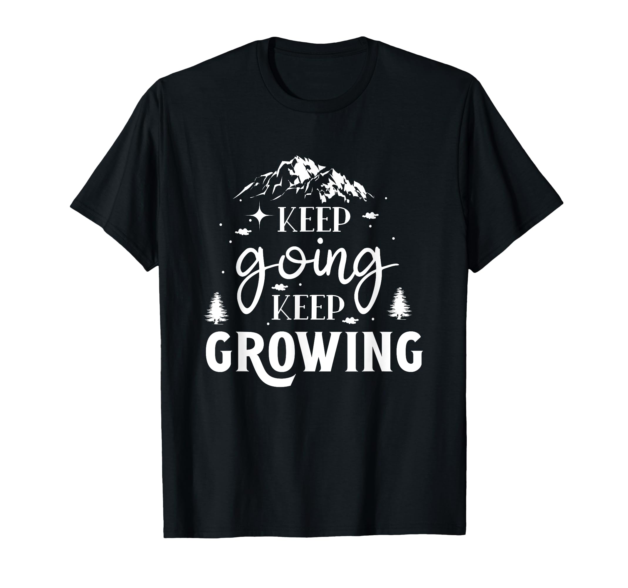 Keep Going Keep Growing Motivational T-Shirt - Trendy Graphic for Adults - T-Shirt, Sweatshirt, Hoodie