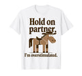 Hold Partner Im Overstimulated Western T-Shirt - Trendy Graphic for Adults - T-Shirt, Sweatshirt, Hoodie