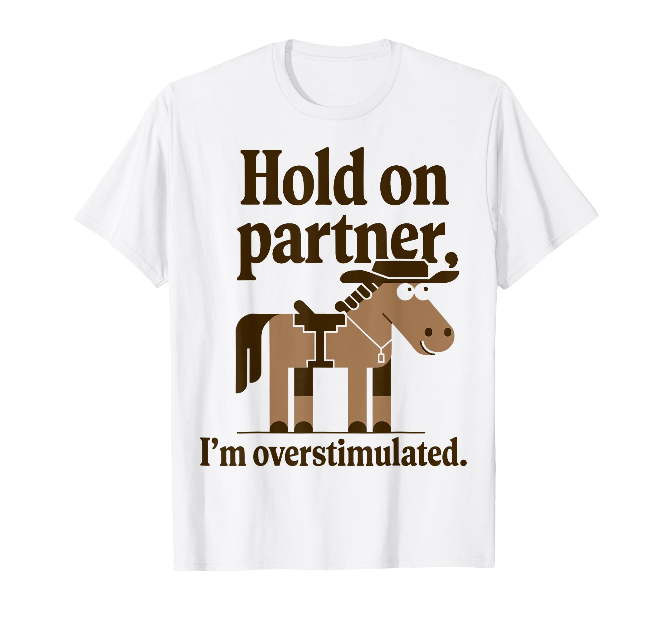 Hold Partner Im Overstimulated Western T-Shirt - Trendy Graphic for Adults - T-Shirt, Sweatshirt, Hoodie