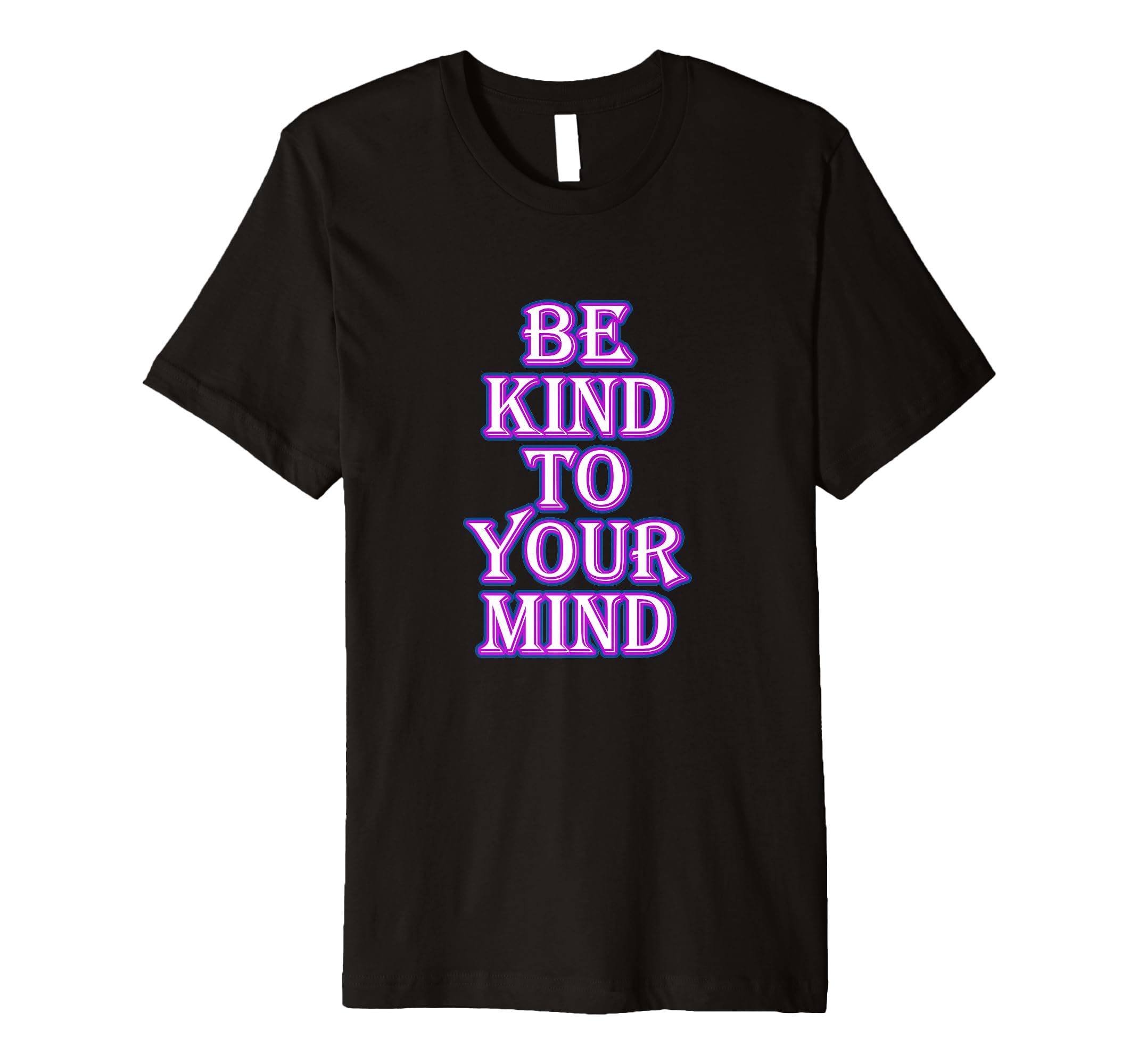 Be Kind To Your Mind Mental Health T-Shirt - Graphic Print Men Women - T-Shirt, Sweatshirt, Hoodie