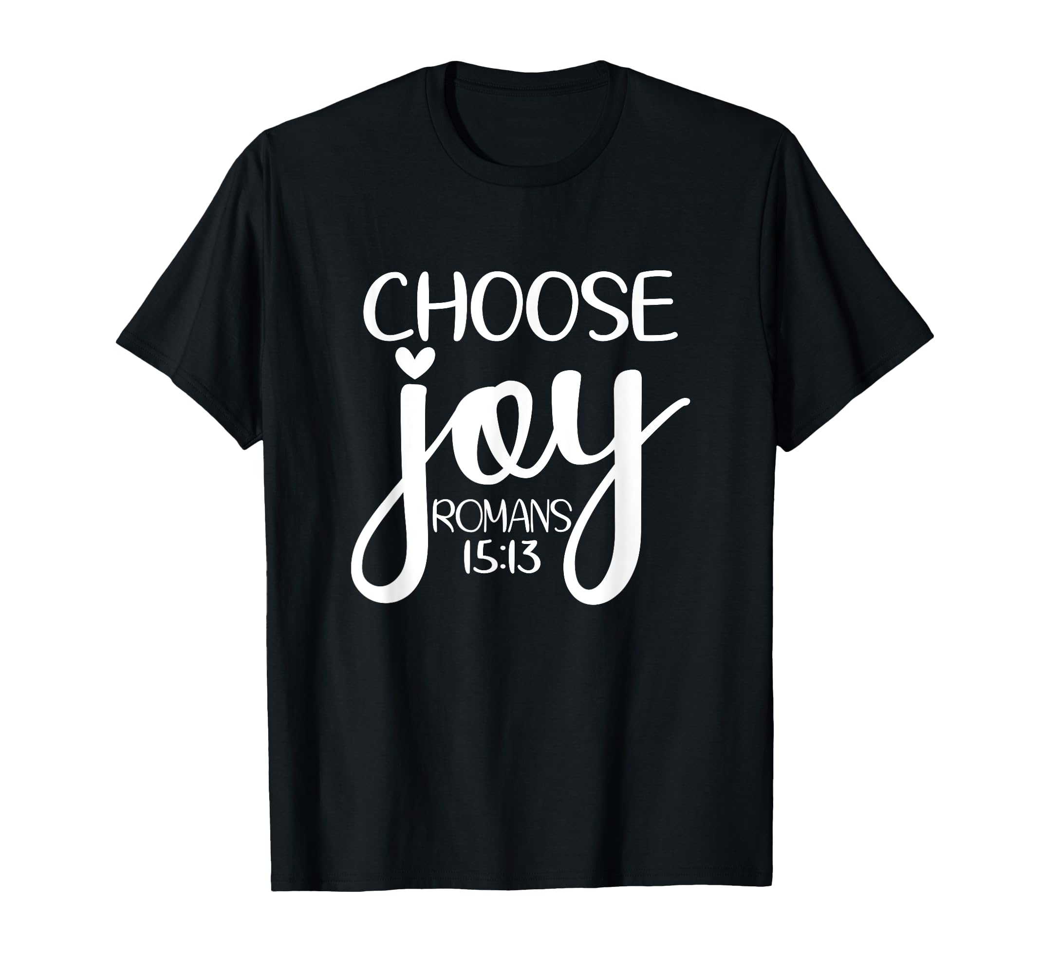 Choose Joy God Faith Jesus T-Shirt - Casual Everyday Wear Unisex - T-Shirt, Sweatshirt, Hoodie