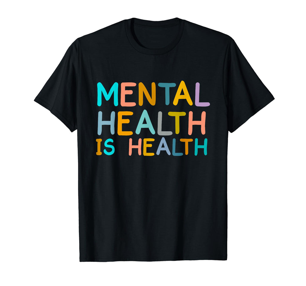 Mental Health Is Health Awareness T-Shirt - Fun Novelty Design Unisex - T-Shirt, Sweatshirt, Hoodie