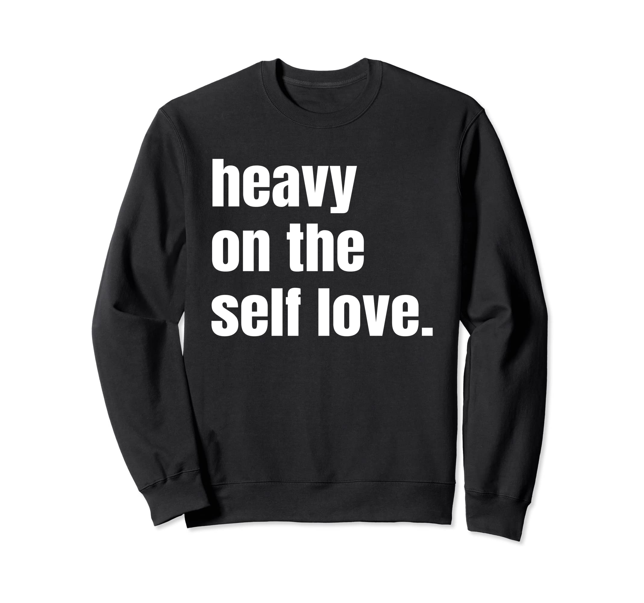 Heavy Self Love Mental Health Sweatshirt - Unique Graphic for Adults - T-Shirt, Sweatshirt, Hoodie
