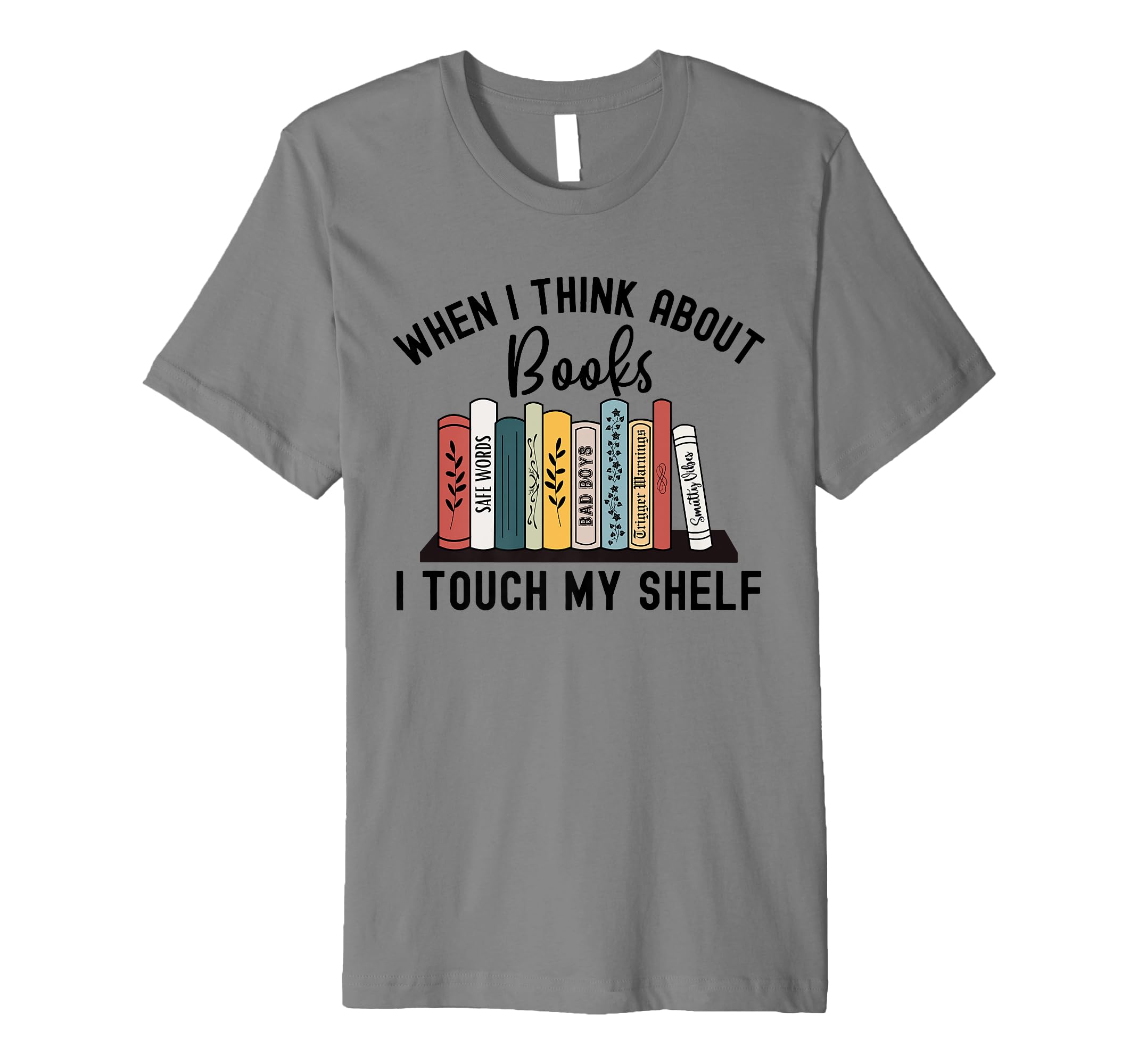 When I Think About Books I Touch My T-Shirt - Streetwear Style Men Women - T-Shirt, Sweatshirt, Hoodie