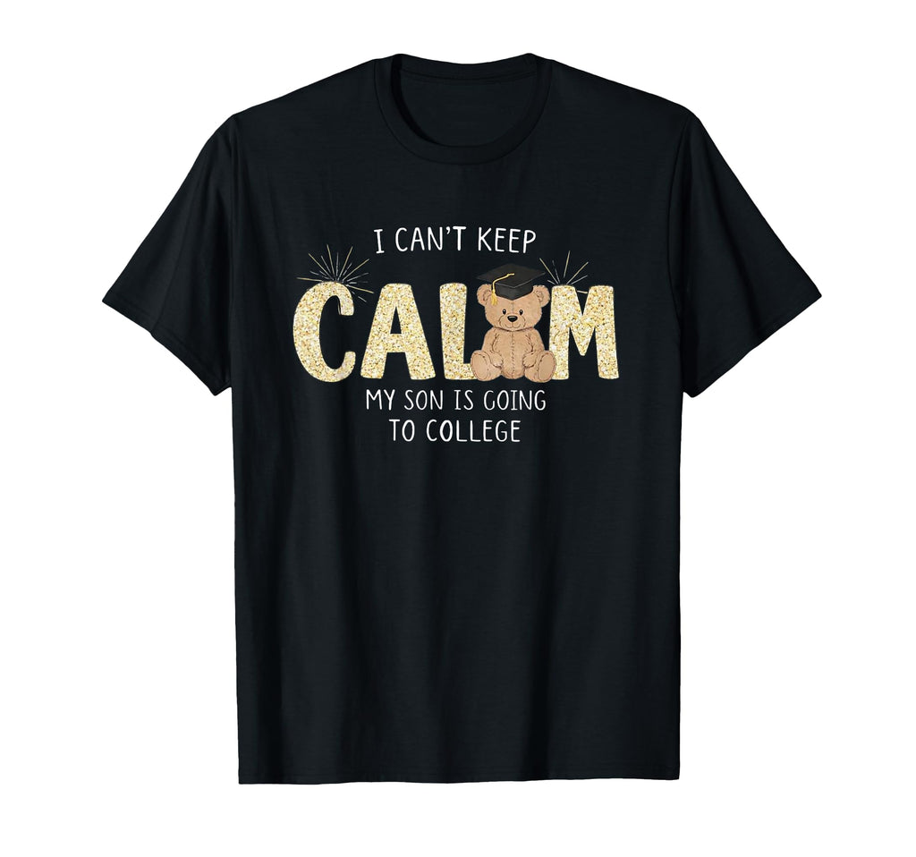 I Cant Keep Calm My Son Is Going To T-Shirt - Fun Novelty Design Unisex - T-Shirt, Sweatshirt, Hoodie
