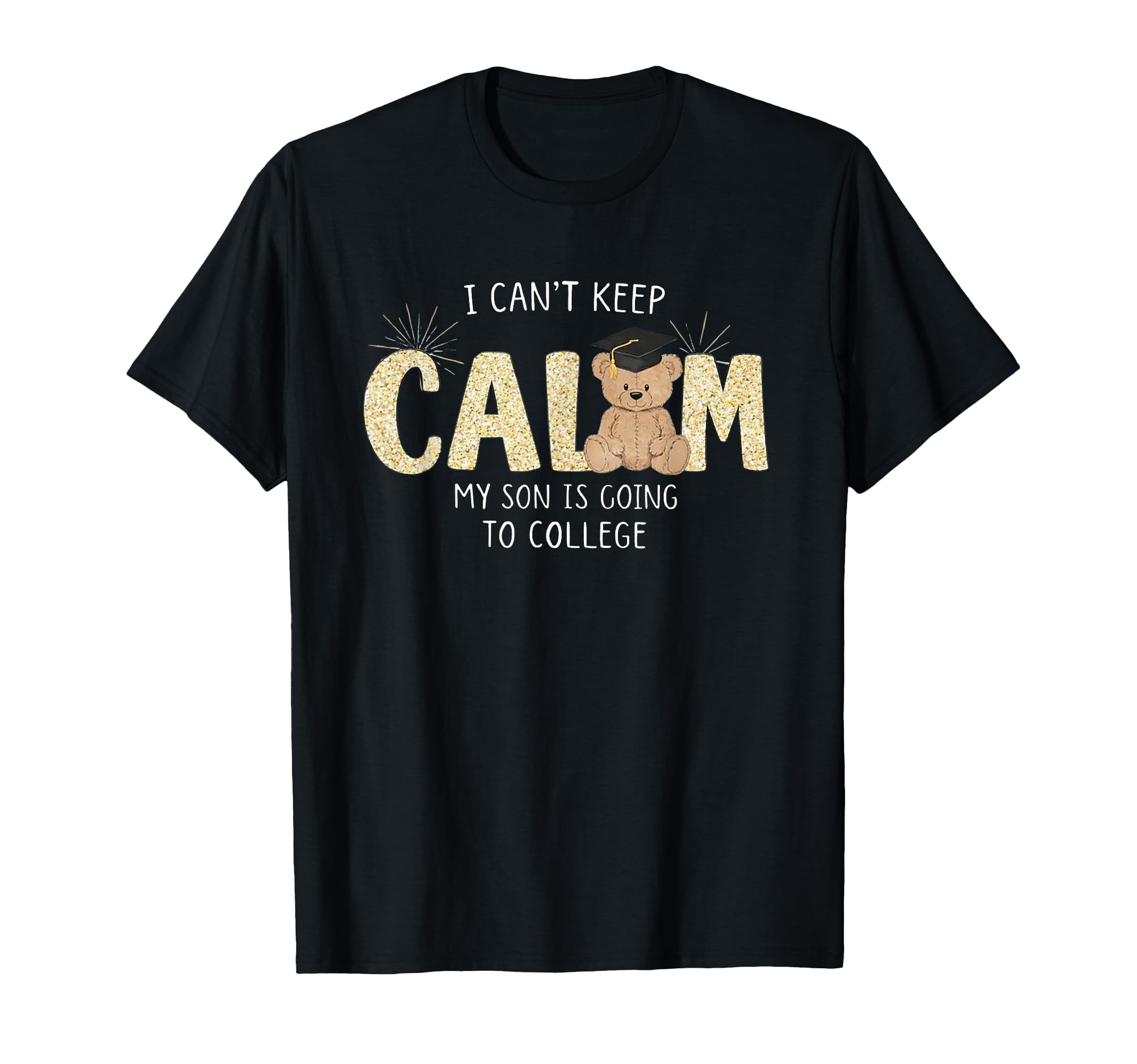 I Cant Keep Calm My Son Is Going To T-Shirt - Fun Novelty Design Unisex - T-Shirt, Sweatshirt, Hoodie