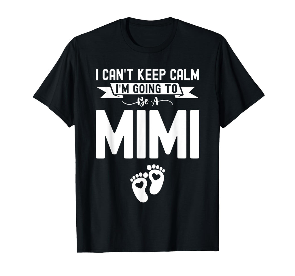 I Cant Keep Calm Im Going To Be Mimi T-Shirt - Graphic Print Men Women - T-Shirt, Sweatshirt, Hoodie