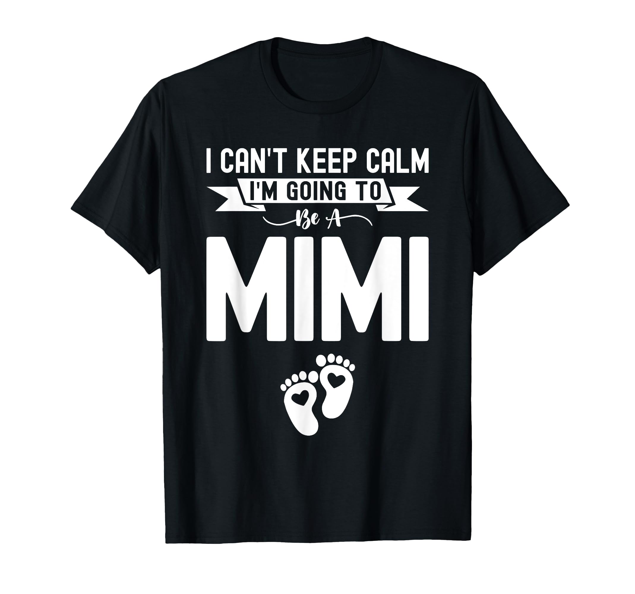 I Cant Keep Calm Im Going To Be Mimi T-Shirt - Graphic Print Men Women - T-Shirt, Sweatshirt, Hoodie