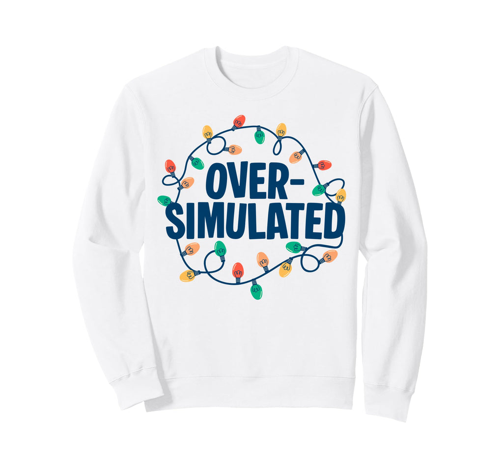 Overstimulated Lights Sarcastic Sweatshirt - Streetwear Style for Adults - T-Shirt, Sweatshirt, Hoodie