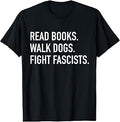 Read Books Walk Dogs Fight Fascists - Reading Book Lover Dog T-Shirt Unisex T-shirt, Sweatshirt, Hoodie, Long Sleeve Tee - T-Shirt, Sweatshirt, Hoodie