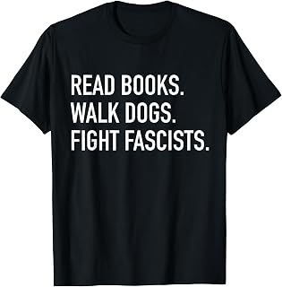 Read Books Walk Dogs Fight Fascists - Reading Book Lover Dog T-Shirt Unisex T-shirt, Sweatshirt, Hoodie, Long Sleeve Tee - T-Shirt, Sweatshirt, Hoodie