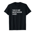 This Is My Meditation Yoga Mindfulness T-Shirt - Aesthetic Graphic Unisex - T-Shirt, Sweatshirt, Hoodie