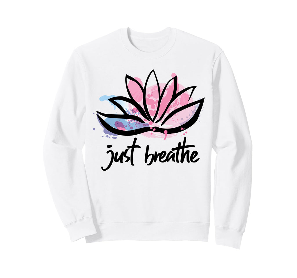 Lotus Flower Yoga Just Breathe Sweatshirt - Custom Art Print Unisex - T-Shirt, Sweatshirt, Hoodie