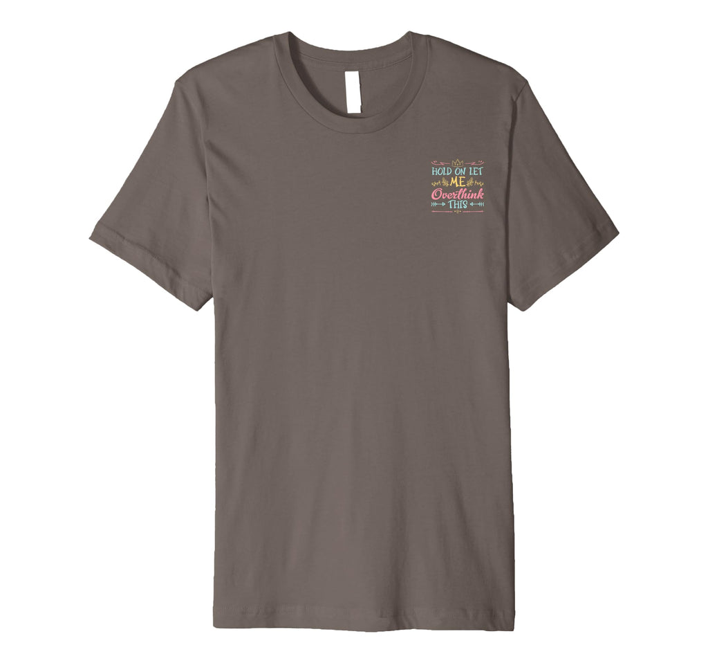 Hold Let Me Overthink This Anxiety T-Shirt - Custom Art Print for Adults - T-Shirt, Sweatshirt, Hoodie