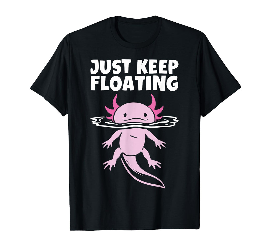 Just Keep Floating Kawaii Axolotl T-Shirt - Fun Novelty Design for Adults - T-Shirt, Sweatshirt, Hoodie