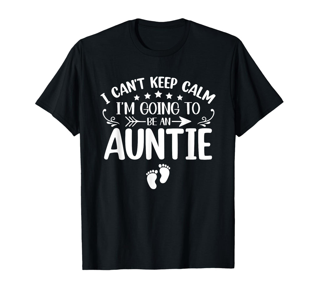 I Cant Keep Calm Im Going To Be Auntie T-Shirt - Minimalist Print Unisex - T-Shirt, Sweatshirt, Hoodie