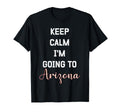 Keep Calm Im Going To Arizona Funny T-Shirt - Minimalist Print for Adults - T-Shirt, Sweatshirt, Hoodie