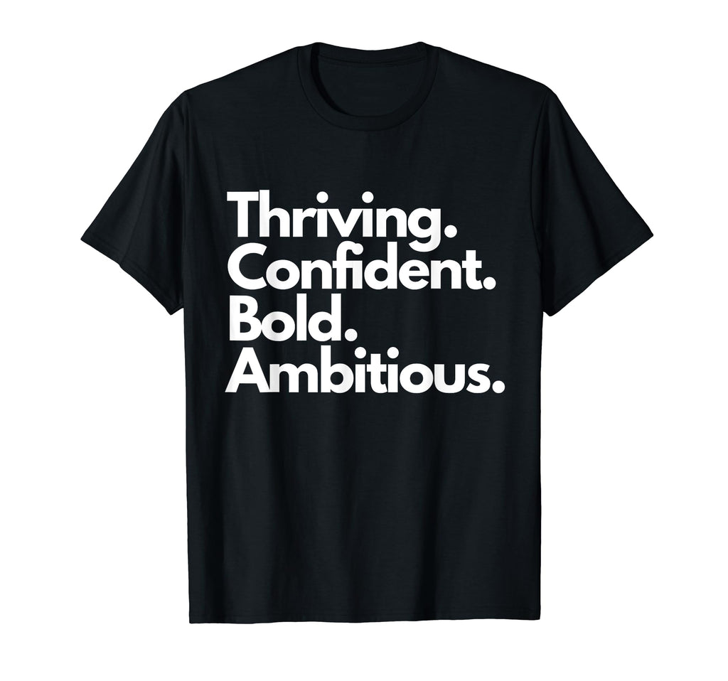 Bold Ambitionthriving Confident Bold T-Shirt - Casual Everyday Wear Unisex - T-Shirt, Sweatshirt, Hoodie