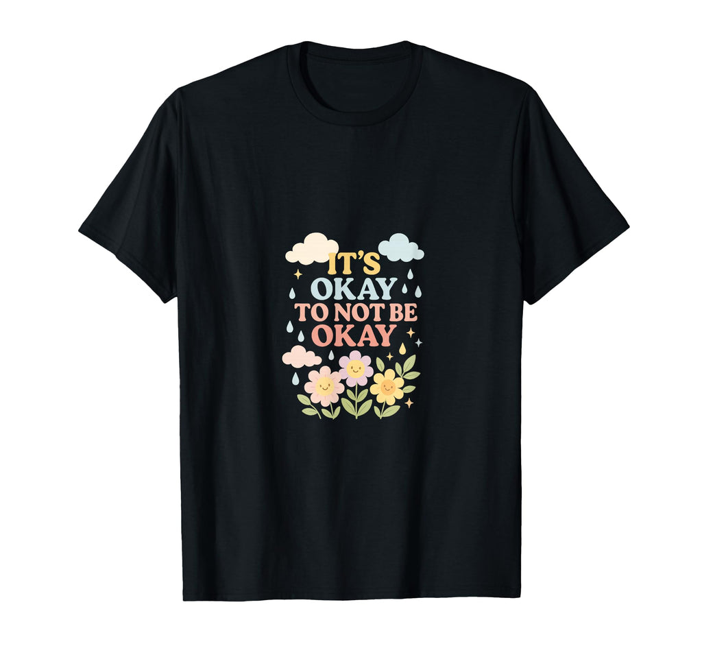 Its Okay To Not Be Okay T-Shirt - Aesthetic Graphic Men Women - T-Shirt, Sweatshirt, Hoodie