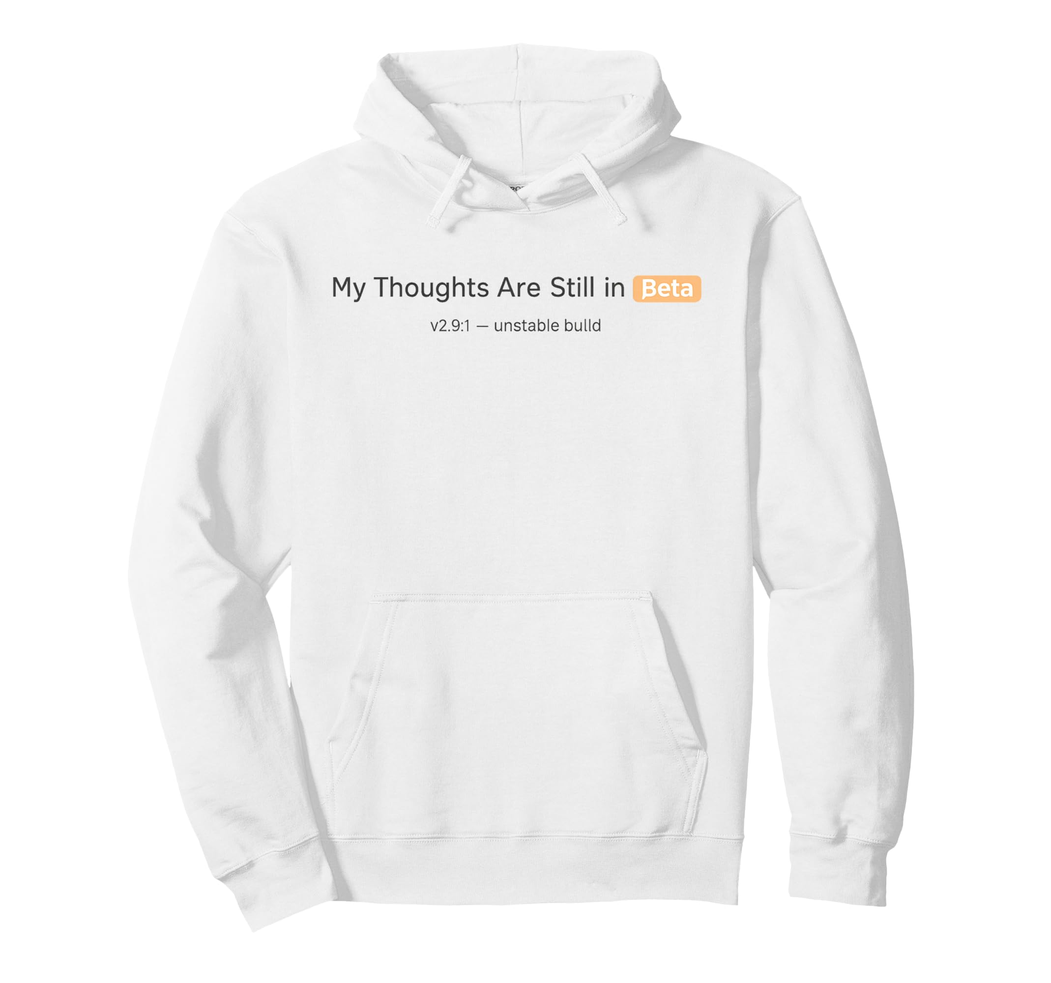 My Thoughts Are Still Beta Funny Hoodie - Casual Everyday Wear for Adults - T-Shirt, Sweatshirt, Hoodie
