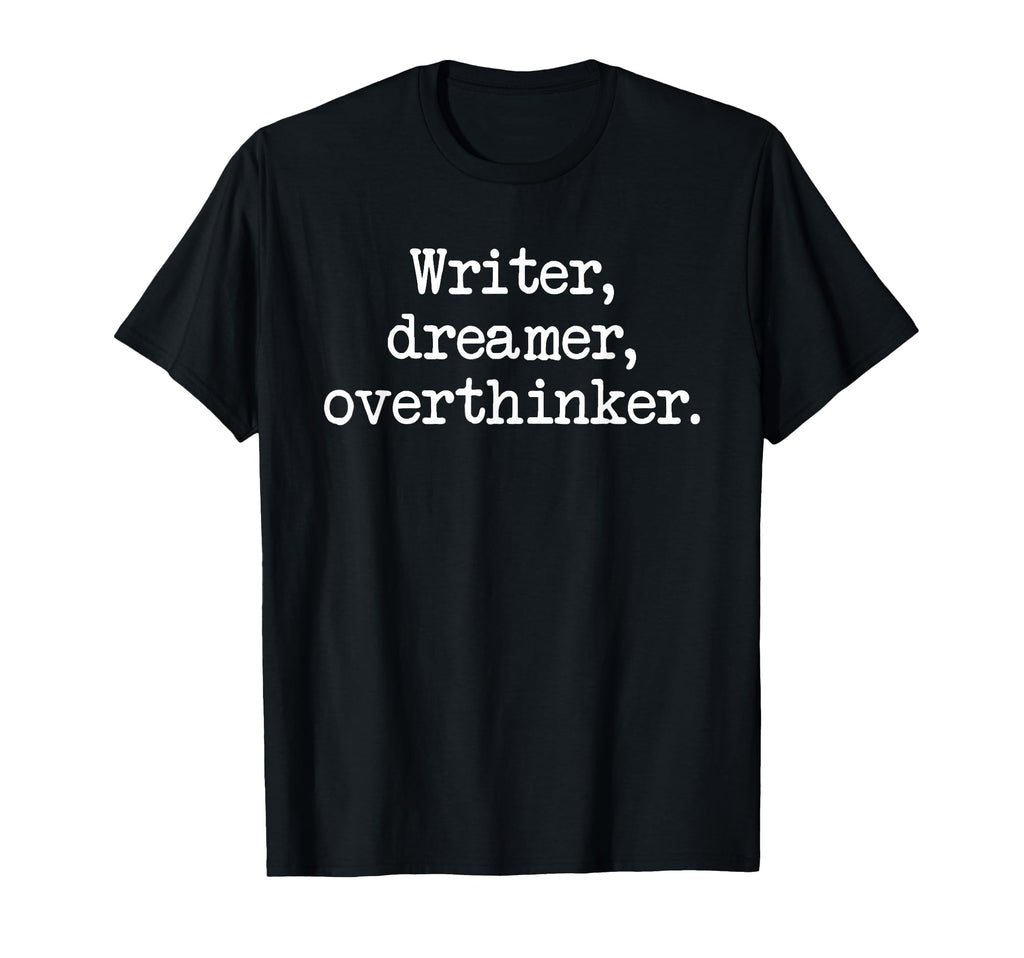 Writer Dreamer Overthinker Author Editor T-Shirt - Trendy Graphic Unisex - T-Shirt, Sweatshirt, Hoodie