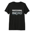 Professional Overthinker Funny Sarcastic T-Shirt - Unique Graphic Unisex - T-Shirt, Sweatshirt, Hoodie