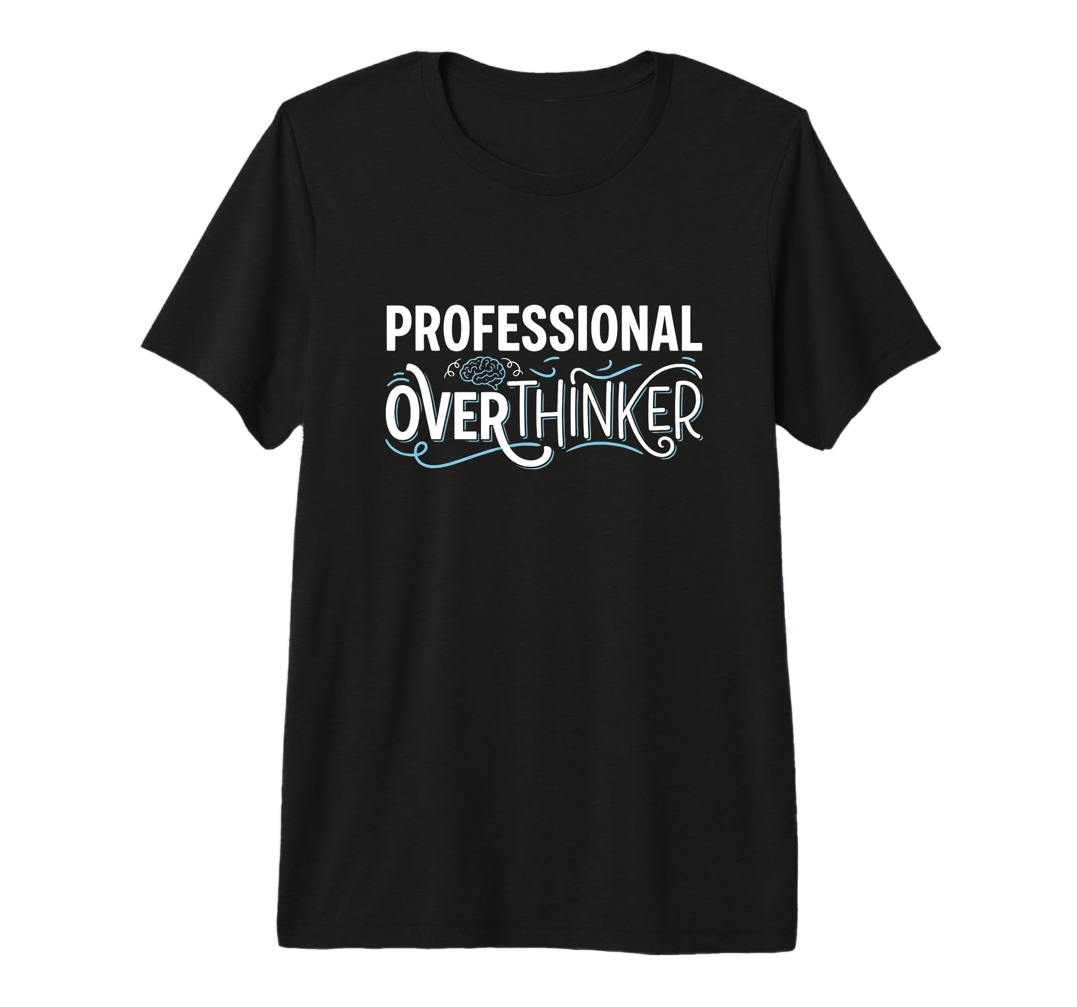 Professional Overthinker Funny Sarcastic T-Shirt - Unique Graphic Unisex - T-Shirt, Sweatshirt, Hoodie