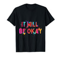 It Will Be Okay Motivation Mental Health T-Shirt - Unique Graphic Unisex - T-Shirt, Sweatshirt, Hoodie