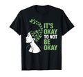 Its Okay To Not Be Okay Mental T-Shirt - Casual Everyday Wear Unisex - T-Shirt, Sweatshirt, Hoodie