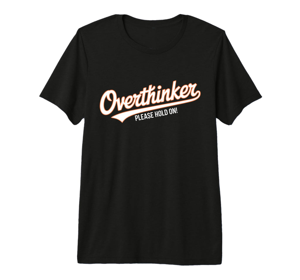 Funny Overthinker Please Hold Witty Tri T-Shirt - Graphic Print Unisex - T-Shirt, Sweatshirt, Hoodie
