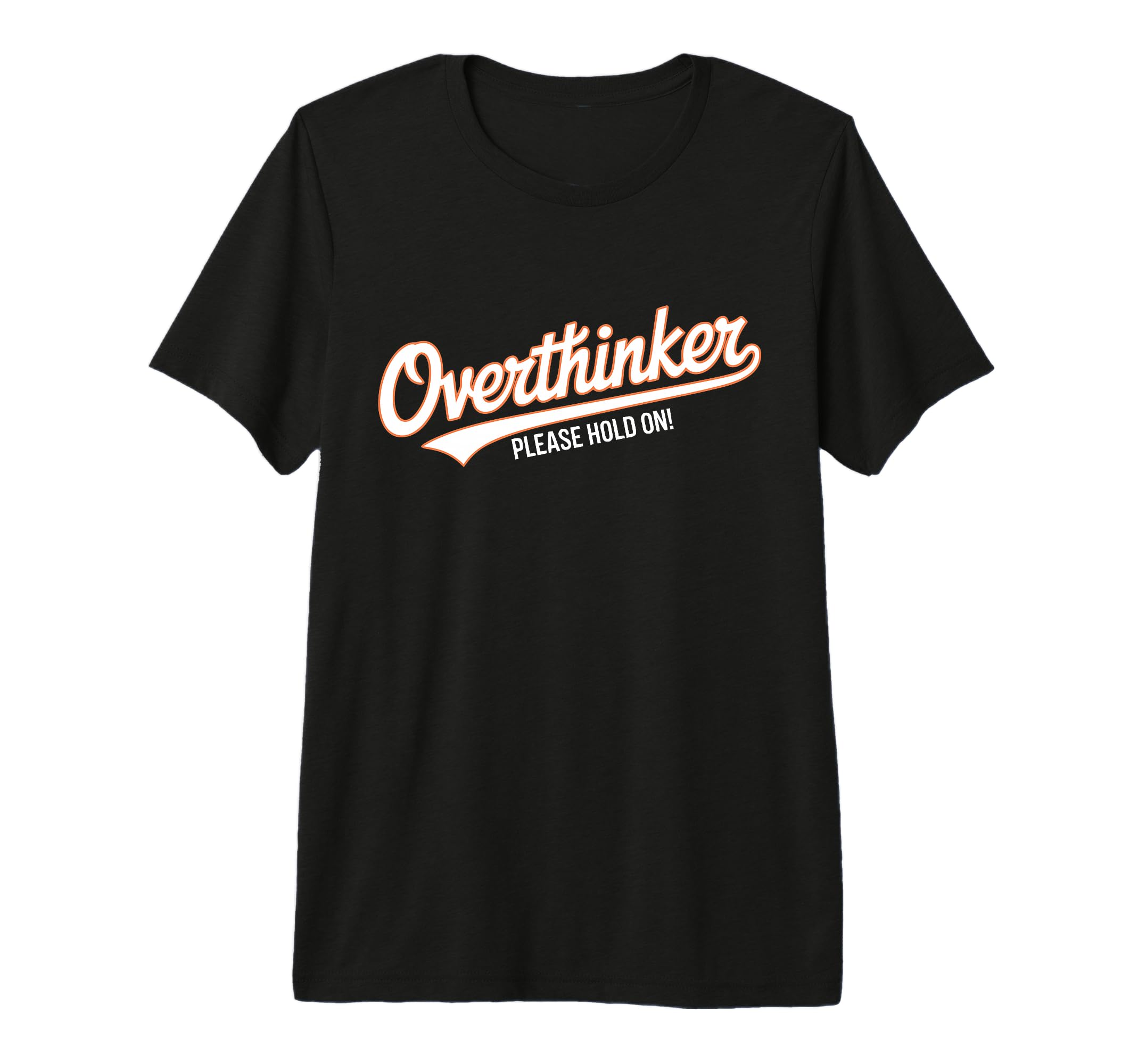 Funny Overthinker Please Hold Witty Tri T-Shirt - Graphic Print Unisex - T-Shirt, Sweatshirt, Hoodie